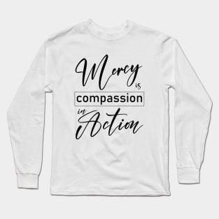 Mercy is compassion in action Long Sleeve T-Shirt